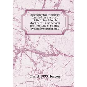 

Книга Experimental chemistry founded on the work of Dr Julius Adolph Stockhardt: a handbook for the study of science by simple experiments
