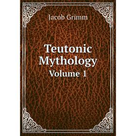 

Книга Teutonic Mythology. Volume 1