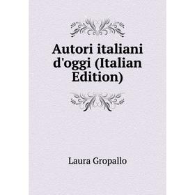

Книга Autori italiani d'oggi (Italian Edition)