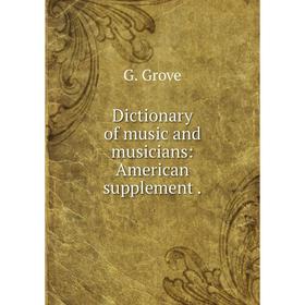 

Книга Dictionary of music and musicians: American supplement