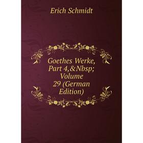 

Книга Goethes Werke, Part 4,&Nbsp; Volume 29 (German Edition)