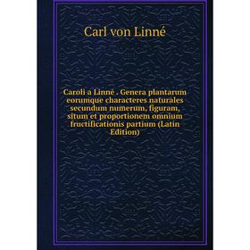 

Книга Caroli a Linné. Genera plantarum eorumque characteres naturales secundum numerum, figuram, situm et proportionem omnium fructificationis partium