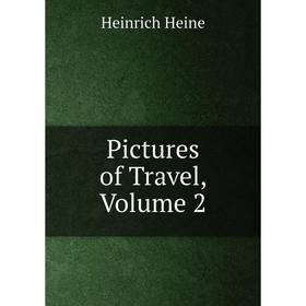 

Книга Pictures of Travel, Volume 2
