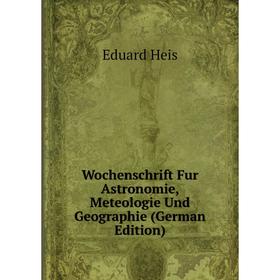 

Книга Wochenschrift Fur Astronomie, Meteologie Und Geographie (German Edition)