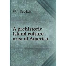 

Книга A prehistoric island culture area of America