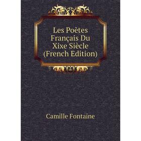 

Книга Les Poètes Français Du Xixe Siècle