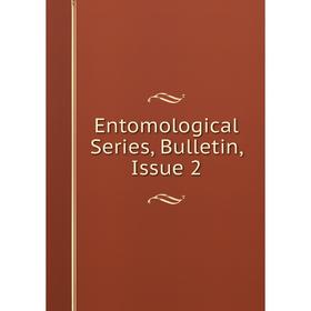 

Книга Entomological Series, Bulletin, Issue 2