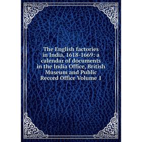 

Книга The English factories in India, 1618-1669: a calendar of documents in the India Office, British Museum and Public Record Office Volume 1