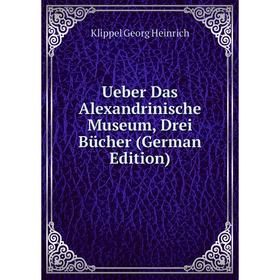 

Книга Ueber Das Alexandrinische Museum, Drei Bücher (German Edition)