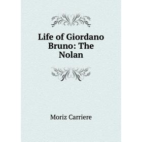 

Книга Life of Giordano Bruno: The Nolan