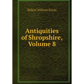 

Книга Antiquities of Shropshire, Volume 8
