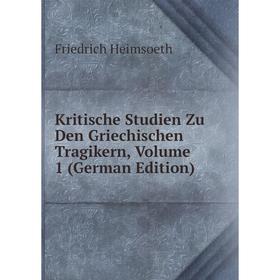 

Книга Kritische Studien Zu Den Griechischen Tragikern, Volume 1