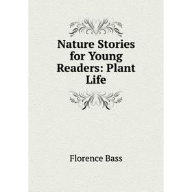 

Книга Nature Stories for Young Readers: Plant Life