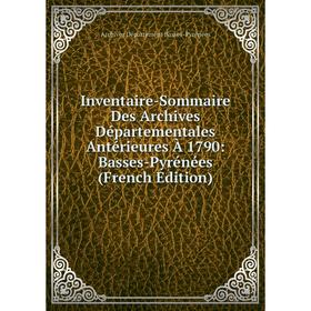 

Книга Inventaire-Sommaire Des Archives Départementales Antérieures À 1790: Basses-Pyrénées (French Edition)