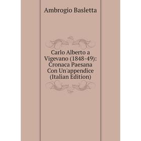 

Книга Carlo Alberto a Vigevano (1848-49): Cronaca Paesana Con Un'appendice (Italian Edition)