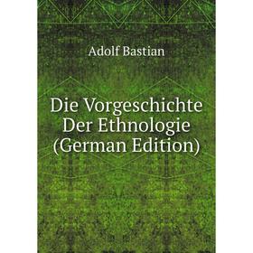 

Книга Die Vorgeschichte Der Ethnologie (German Edition)