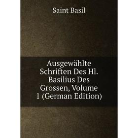 

Книга Ausgewählte Schriften Des Hl. Basilius Des Grossen, Volume 1 (German Edition)