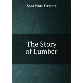 

Книга The Story of Lumber