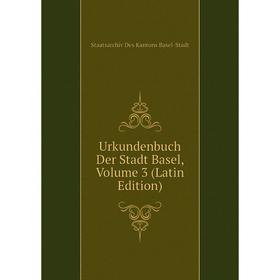 

Книга Urkundenbuch Der Stadt Basel, Volume 3 (Latin Edition)