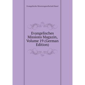 

Книга Evangelisches Missions Magazin, Volume 19 (German Edition)