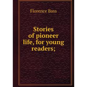 

Книга Stories of pioneer life, for young readers