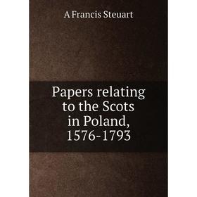

Книга Papers relating to the Scots in Poland, 1576-1793