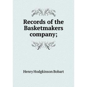 

Книга Records of the Basketmakers company