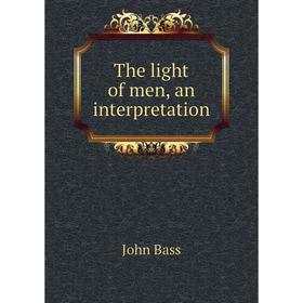 

Книга The light of men, an interpretation
