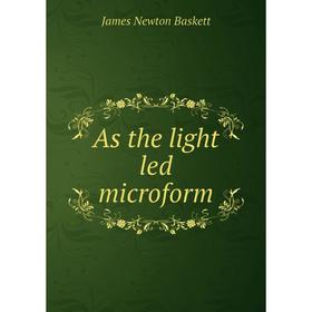 

Книга As the light led microform