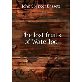 

Книга The lost fruits of Waterloo