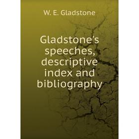 

Книга Gladstone's speeches, descriptive index and bibliography