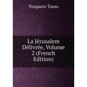 

Книга La Jérusalem Délivrée, Volume 2
