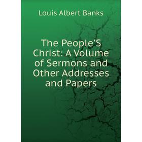 

Книга The People'S Christ: A Volume of Sermons and Other Addresses and Papers