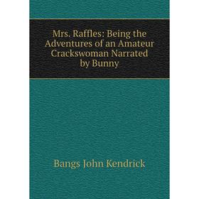 

Книга Mrs Raffles: Being the Adventures of an Amateur Crackswoman Narrated by Bunny