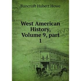 

Книга West American History, Volume 9, part 1