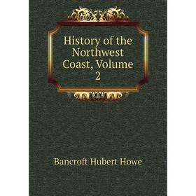 

Книга History of the Northwest Coast, Volume 2