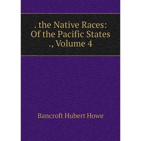 

Книга The Native Races: Of the Pacific States., Volume 4