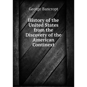 

Книга History of the United States from the Discovery of the American Continext