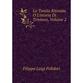 

Книга La Tavola Ritonda, O L'istoria Di Tristano, Volume 2