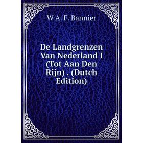 

Книга De Landgrenzen Van Nederland I (Tot Aan Den Rijn). (Dutch Edition)