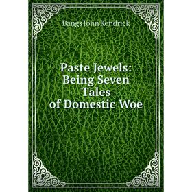 

Книга Paste Jewels: Being Seven Tales of Domestic Woe