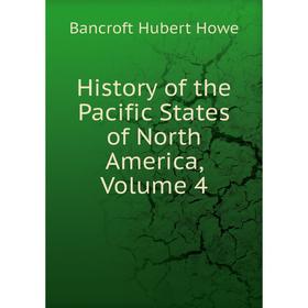 

Книга History of the Pacific States of North America, Volume 4