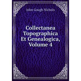 

Книга Collectanea Topographica Et Genealogica, Volume 4