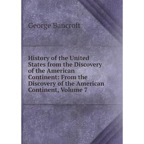 

Книга History of the United States from the Discovery of the American Continent: From the Discovery of the American Continent, Volume 7