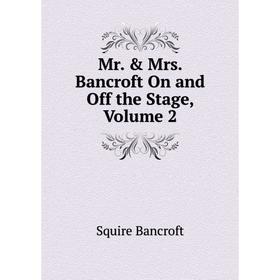 

Книга Mr & Mrs Bancroft On and Off the Stage, Volume 2