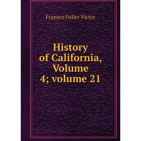 

Книга History of California, Volume 4; volume 21
