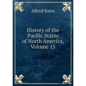 

Книга History of the Pacific States of North America, Volume 15