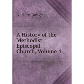 

Книга A History of the Methodist Episcopal Church, Volume 4