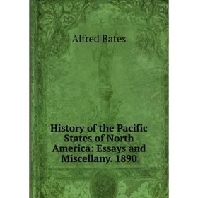 

Книга History of the Pacific States of North America: Essays and Miscellany. 1890
