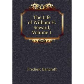 

Книга The Life of William H. Seward, Volume 1